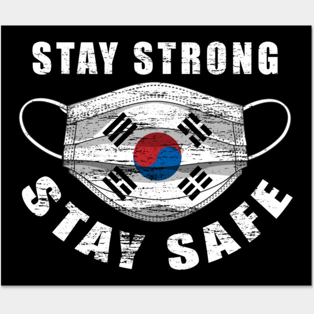 Stay Strong Stay Safe Korean Flag Mask Solidarity Awareness Wall Art by creative
