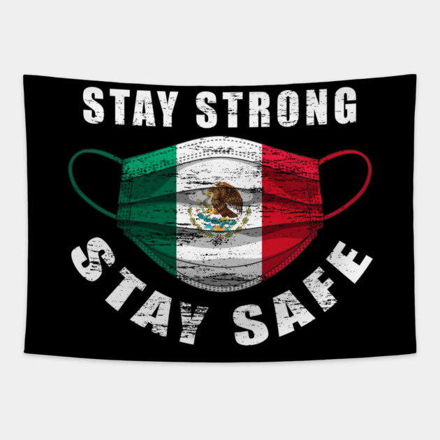 Stay Strong Stay Safe Mexican Flag Mask Solidarity Awareness Tapestry by creative
