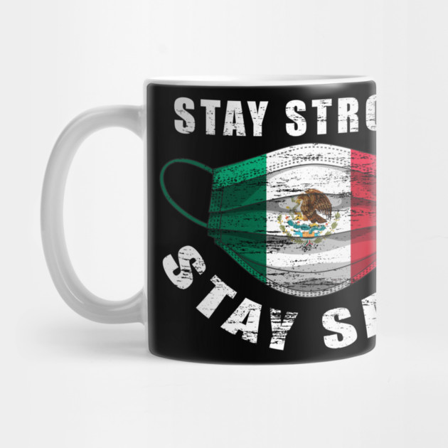 Stay Strong Stay Safe Mexican Flag Mask Solidarity Awareness by creative