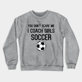 Funny Girls Soccer Coach Crewneck Sweatshirt