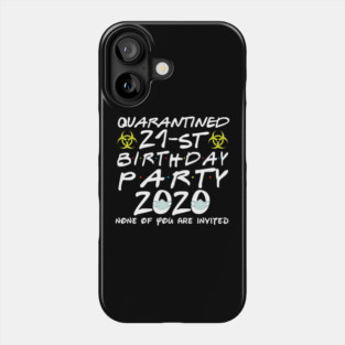 Qurantined 21st Birthday Party 2020 None Of You Are Invited Phone Case