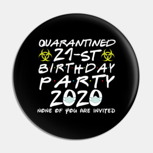 Qurantined 21st Birthday Party 2020 None Of You Are Invited Pin