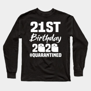21st Birthday 2020 Quarantined Long Sleeve T-Shirt
