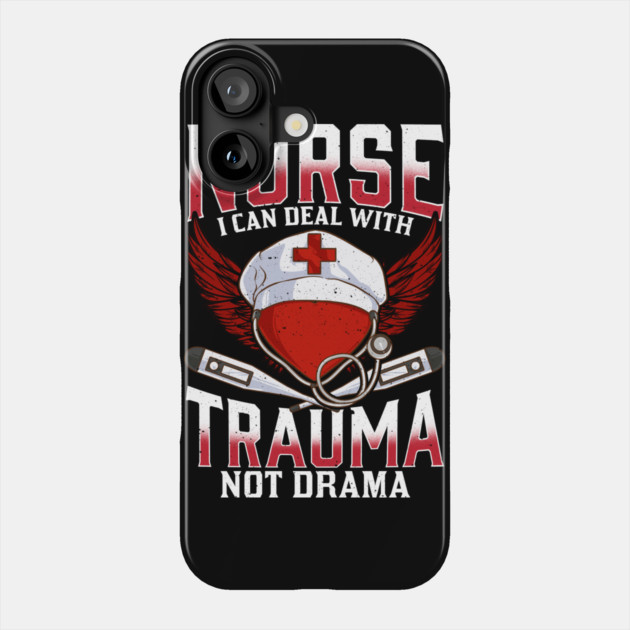 Nurse I can Deal with Trauma No Drama Gift Shirt Phone Case by creative