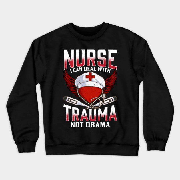 Nurse I can Deal with Trauma No Drama Gift Shirt Crewneck Sweatshirt by creative