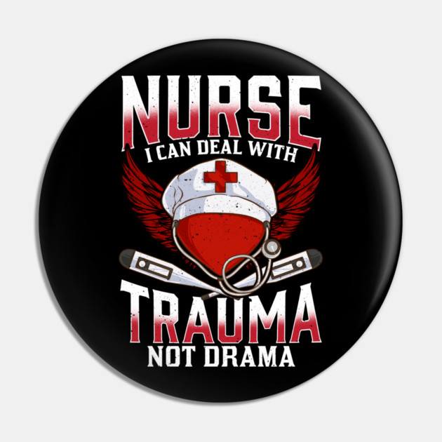 Nurse I can Deal with Trauma No Drama Gift Shirt Pin by creative