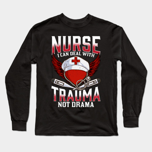 Nurse I can Deal with Trauma No Drama Gift Shirt Long Sleeve T-Shirt by creative