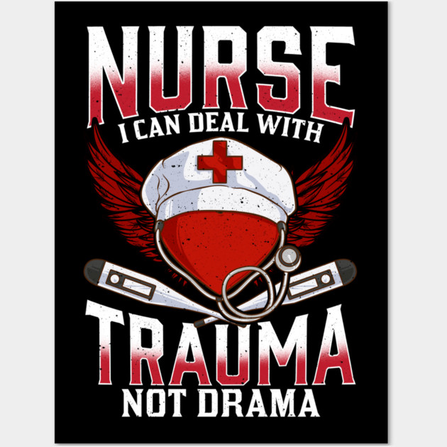Nurse I can Deal with Trauma No Drama Gift Shirt Wall Art by creative