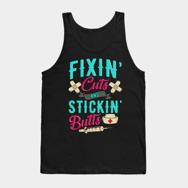 Fixin' cuts and stickin' butts Nurse gift Tank Top by creative