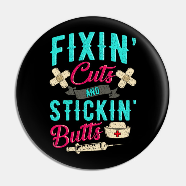 Fixin' cuts and stickin' butts Nurse gift Pin by creative