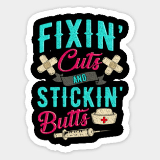 Fixin' cuts and stickin' butts Nurse gift Sticker