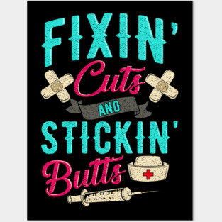 Fixin' cuts and stickin' butts Nurse gift Posters and Art