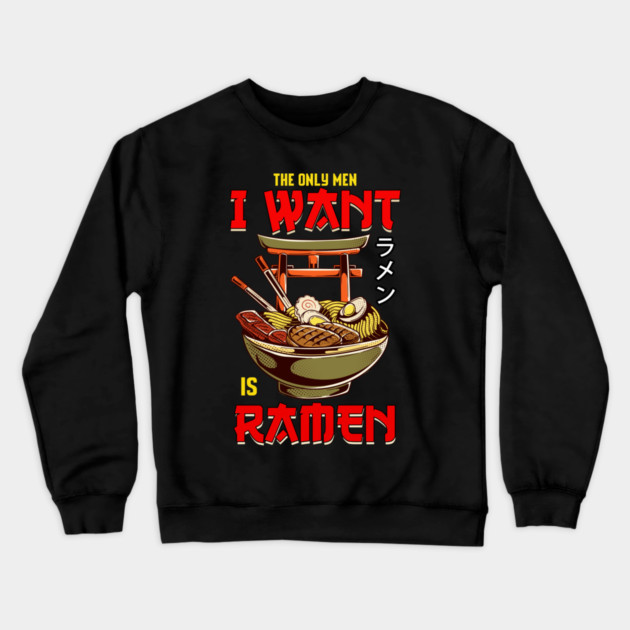 The Only Men I Like Is Ramen Funny Femi Crewneck Sweatshirt by creative