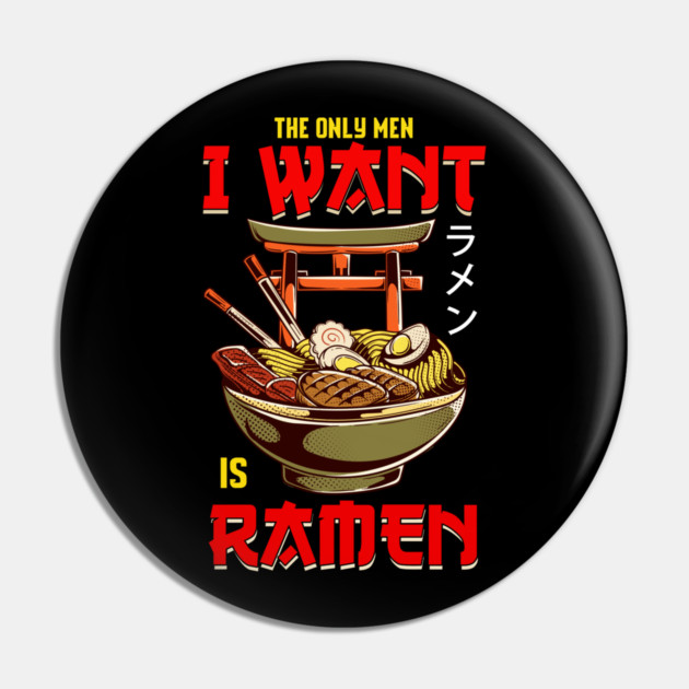 The Only Men I Like Is Ramen Funny Femi Pin by creative