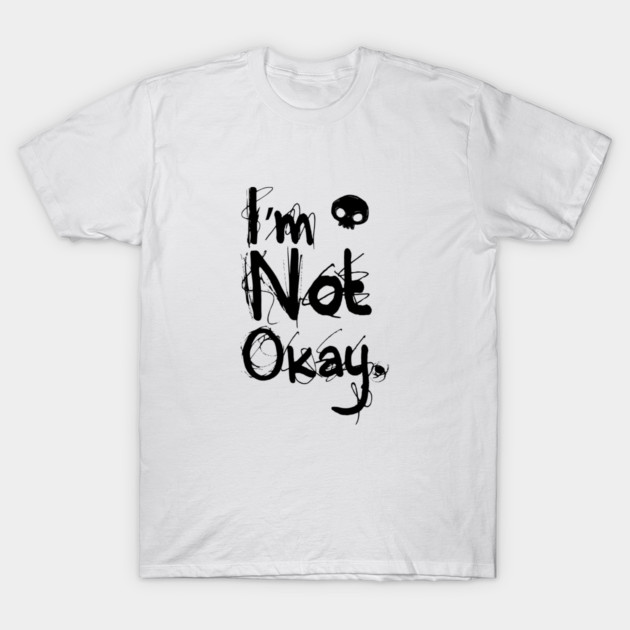 I'm Not Okay T-Shirt by  magiccatto