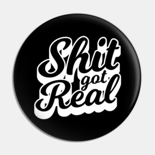 Shit Got Real Pin