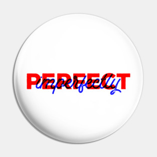 Imperfectly perfect Pin