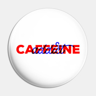 Caffeine Addict Pin