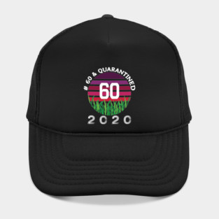 # 60 & Quarantined 2020, 60th birthday, 2020 Quarantine, Quaranteen shirt, official retired 2020, Quarantine celebration. Hat