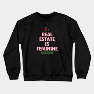 Real Estate is Feminine Crewneck Sweatshirt