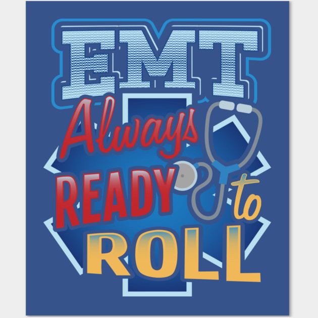 EMT Ready to roll Emergency medical technicians Wall Art by creative