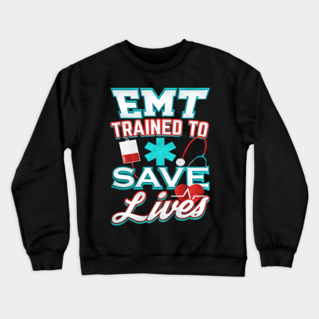 EMT Save Lives for Emergency medical technicians Crewneck Sweatshirt by creative