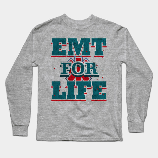 EMT For Live Design for Emergency medical technicians Long Sleeve T-Shirt by creative