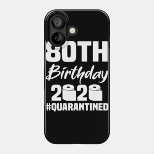 80th Birthday 2020 Quarantined Phone Case