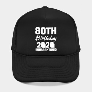 80th Birthday 2020 Quarantined Hat