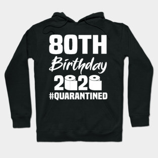 80th Birthday 2020 Quarantined Hoodie