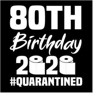 80th Birthday 2020 Quarantined Posters and Art