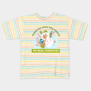 When We Heal The Earth... We Heal Ourselves Kids T-Shirt