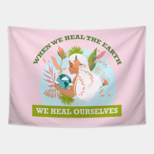 When We Heal The Earth... We Heal Ourselves Tapestry