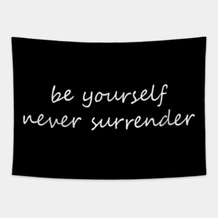 be yourself and never surrender Tapestry
