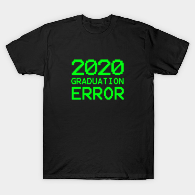 2020 Graduation Error T-Shirt by  magiccatto