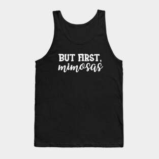 Bridal Shower - But First , Mimosas Tank Top