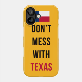 Don't Mess With Texas Phone Case