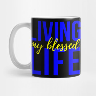 Living My Blessed Life Mug