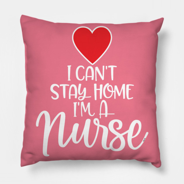 I can’t Stay home I’m a Nurse Pillow by creative