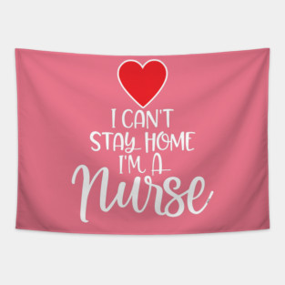 I can’t Stay home I’m a Nurse Tapestry