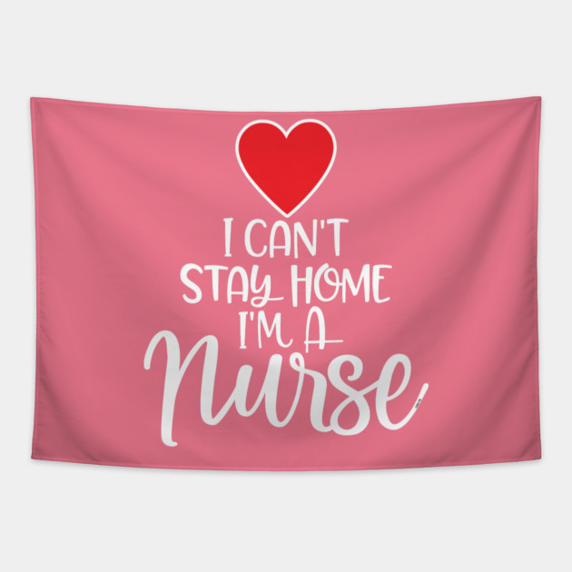 I can’t Stay home I’m a Nurse Tapestry by creative