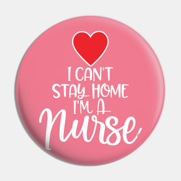 I can’t Stay home I’m a Nurse Pin by creative