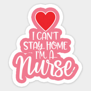 I can’t Stay home I’m a Nurse Magnet