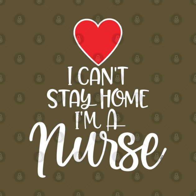I can’t Stay home I’m a Nurse by creative