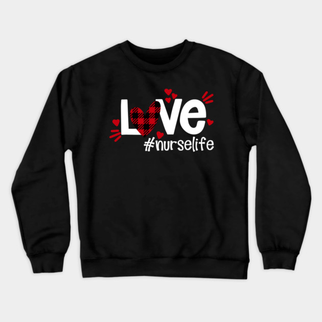 Love Life Flannel Heart Nurse Life Crewneck Sweatshirt by creative