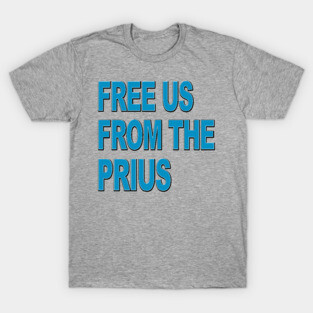 Free us from the PRIUS T-Shirt