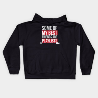 Some of My Best Friends are Playlists Kids Hoodie