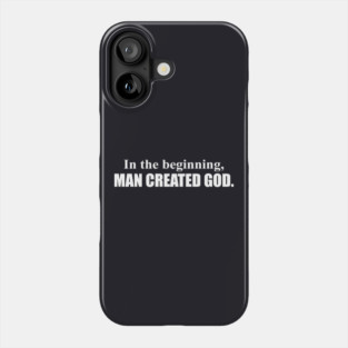 In The Beginning Man Created God Funny Atheist Hilarious Tee Atheist Phone Case