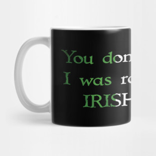 You Don't Scare Me, I Was Raised By An Irish Mother Mug