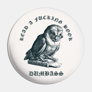 Read A Fucking Book Dumbass Pin